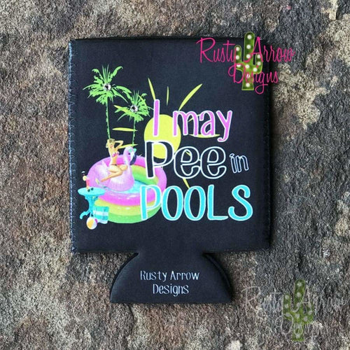 I May Pee In Pools 12Oz Regular And Slim Neoprene Koozie. - Koozie